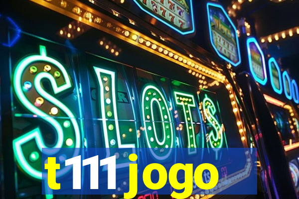 t111 jogo