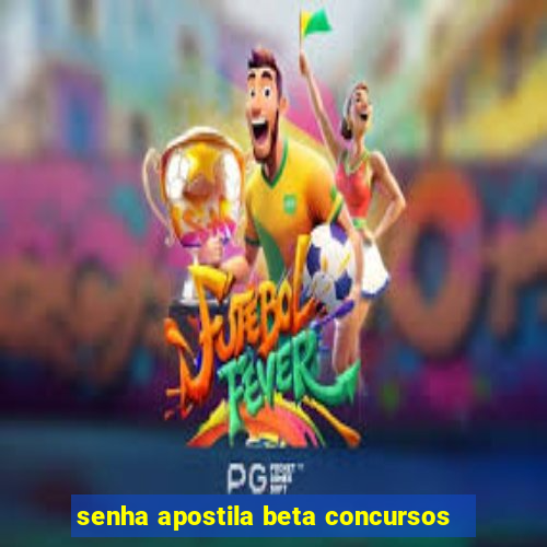 senha apostila beta concursos