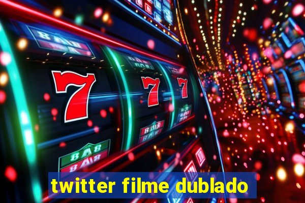 twitter filme dublado