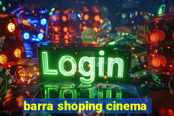 barra shoping cinema