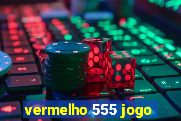 vermelho 555 jogo