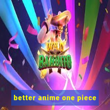 better anime one piece