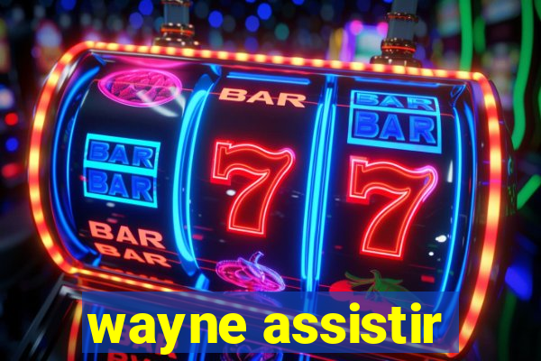 wayne assistir