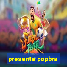 presente popbra