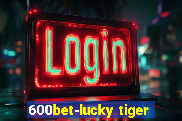 600bet-lucky tiger