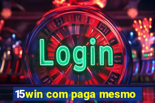 15win com paga mesmo