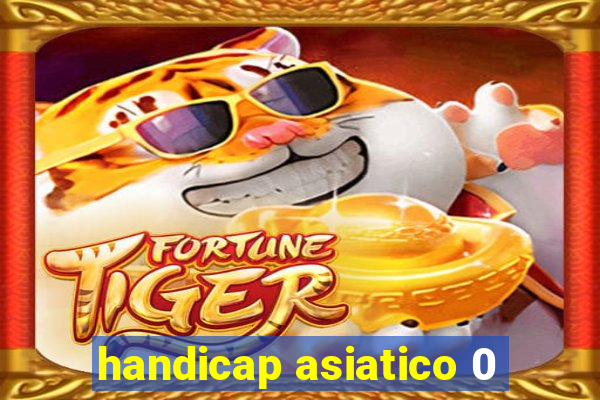 handicap asiatico 0