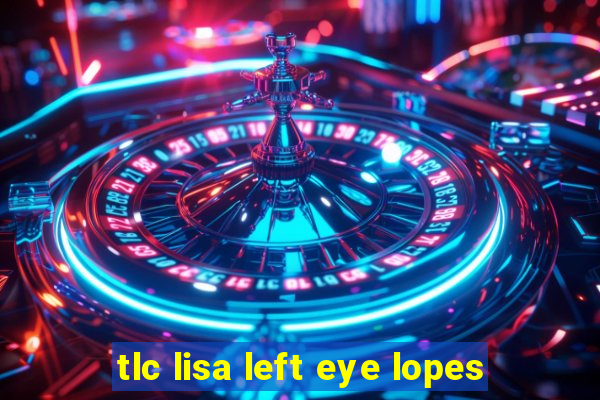 tlc lisa left eye lopes