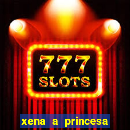 xena a princesa guerreira online