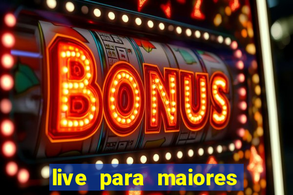 live para maiores de 18