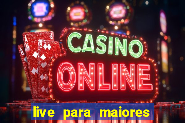 live para maiores de 18