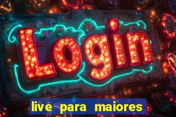 live para maiores de 18
