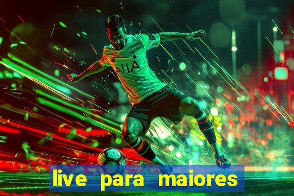 live para maiores de 18