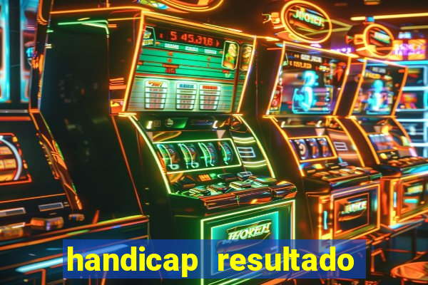 handicap resultado final - 1