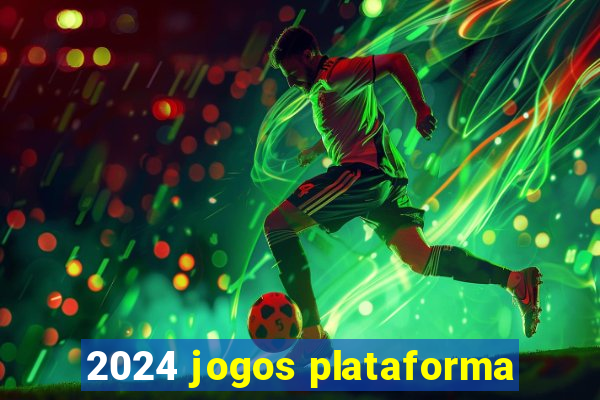 2024 jogos plataforma