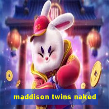 maddison twins naked