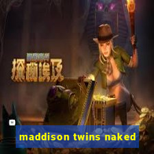 maddison twins naked