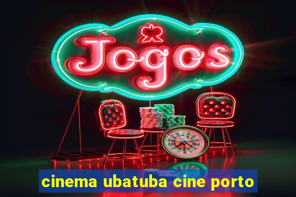 cinema ubatuba cine porto