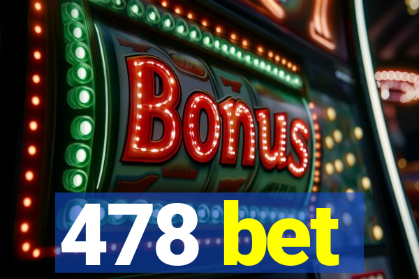 478 bet