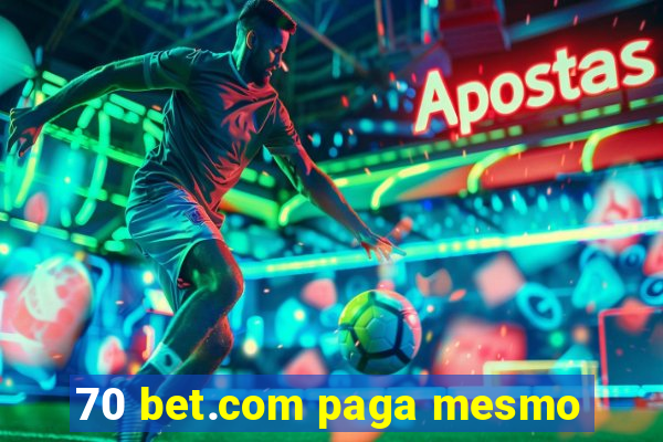 70 bet.com paga mesmo