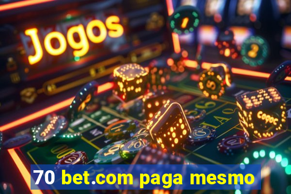 70 bet.com paga mesmo