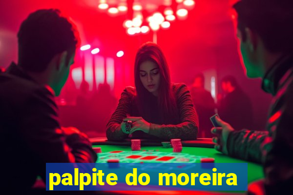 palpite do moreira