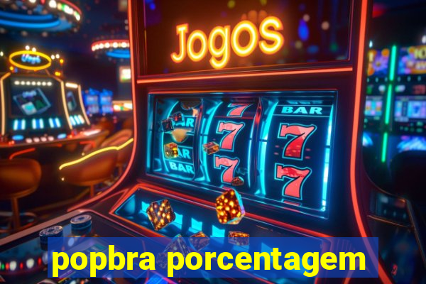 popbra porcentagem