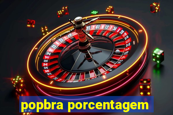 popbra porcentagem