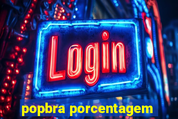 popbra porcentagem