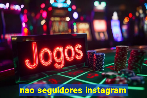 nao seguidores instagram