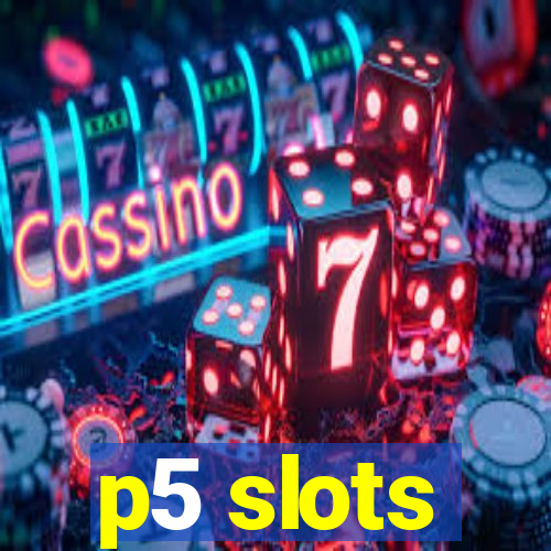 p5 slots