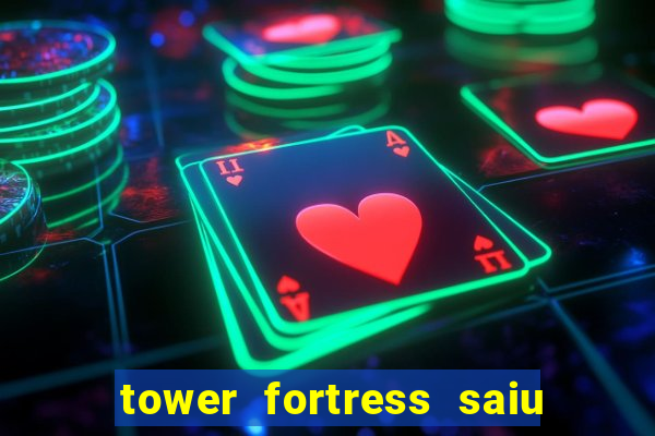 tower fortress saiu da play store