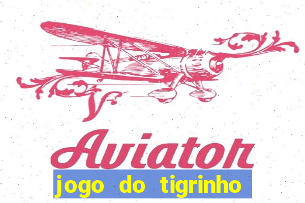 jogo do tigrinho na casa chinesa
