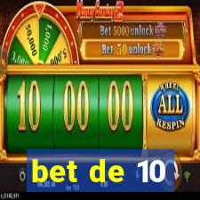 bet de 10