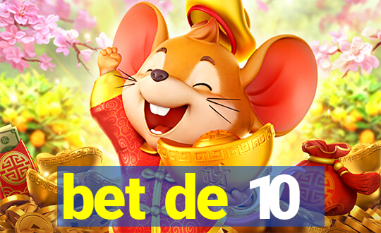 bet de 10