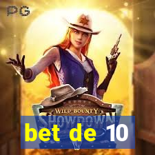 bet de 10