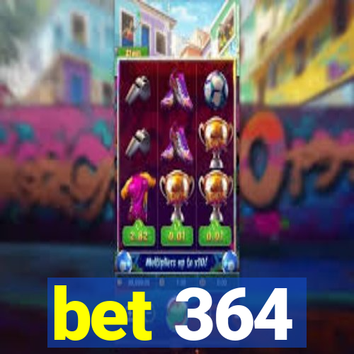 bet 364