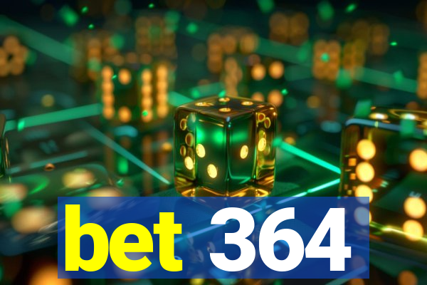 bet 364