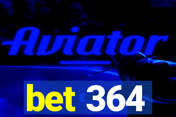 bet 364