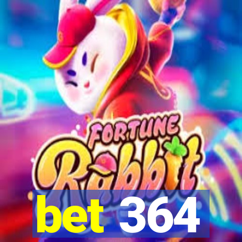 bet 364