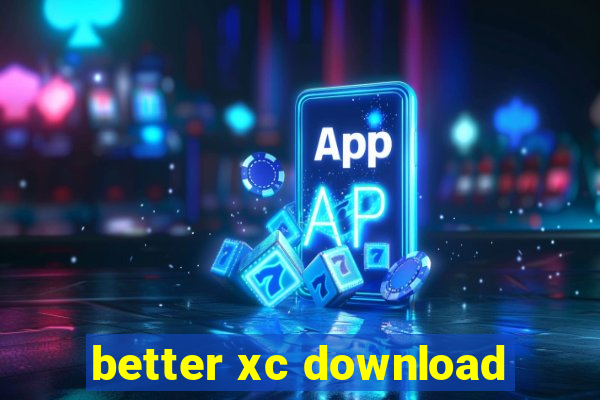 better xc download