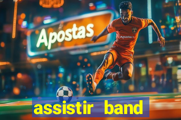 assistir band online ao vivo gratis