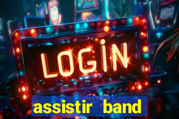 assistir band online ao vivo gratis