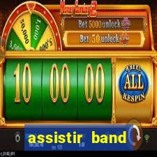 assistir band online ao vivo gratis