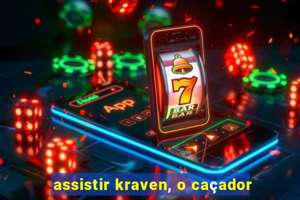 assistir kraven, o caçador