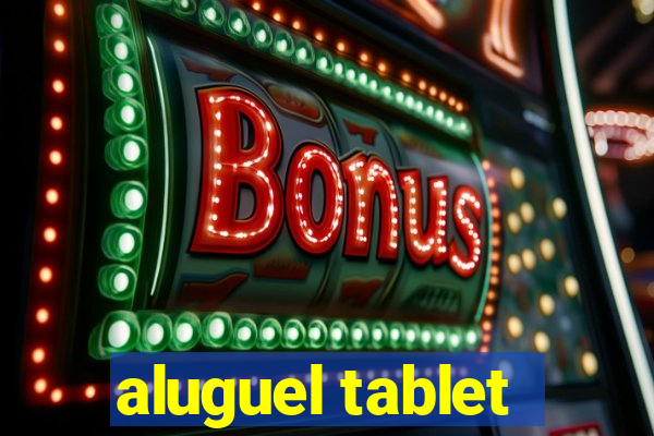 aluguel tablet