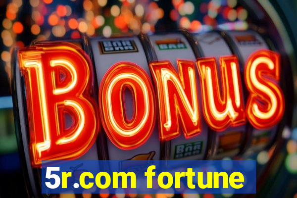 5r.com fortune