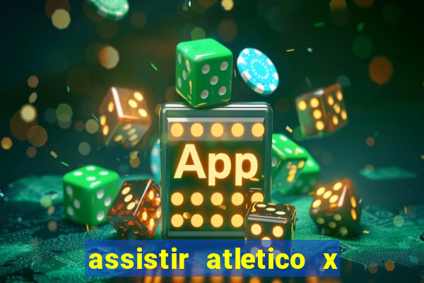 assistir atletico x botafogo ao vivo hd