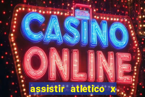 assistir atletico x botafogo ao vivo hd