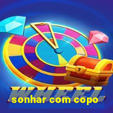 sonhar com copo